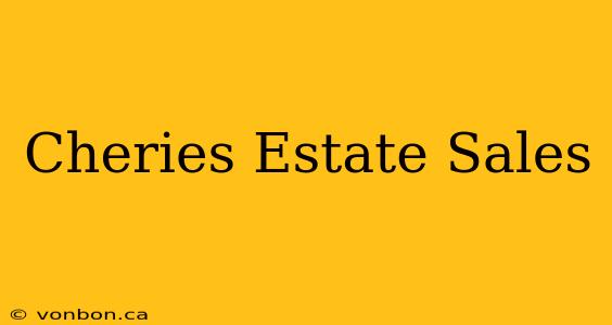 Cheries Estate Sales