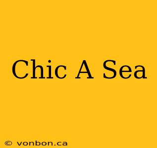 Chic A Sea