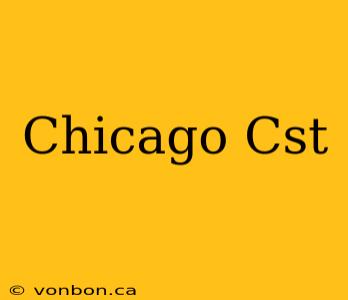 Chicago Cst