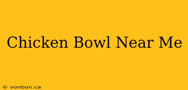 Chicken Bowl Near Me