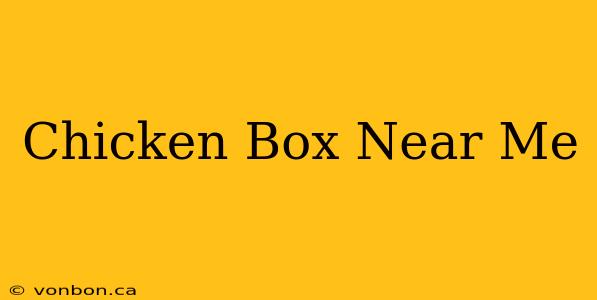 Chicken Box Near Me