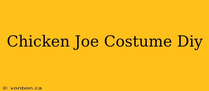 Chicken Joe Costume Diy