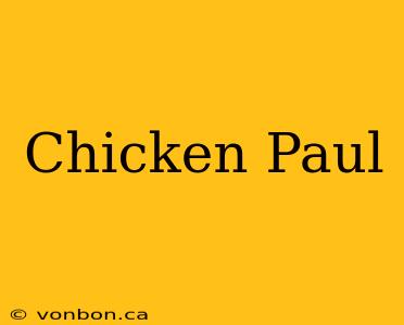 Chicken Paul