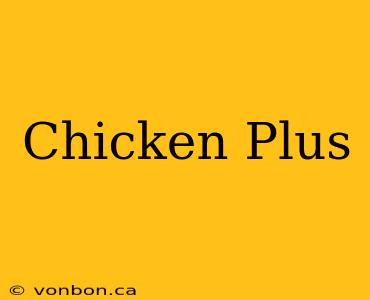 Chicken Plus