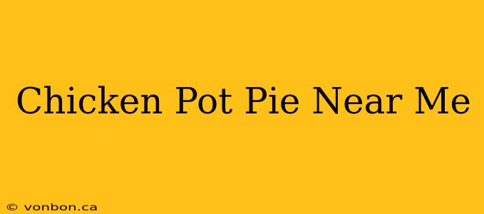 Chicken Pot Pie Near Me