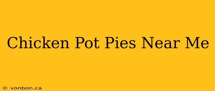 Chicken Pot Pies Near Me