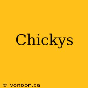 Chickys