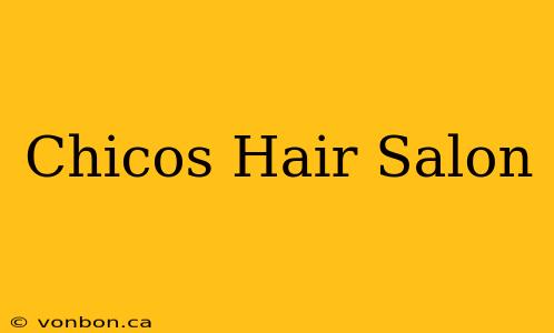 Chicos Hair Salon