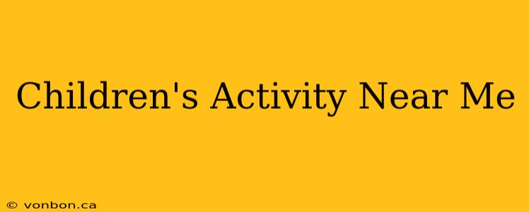 Children's Activity Near Me