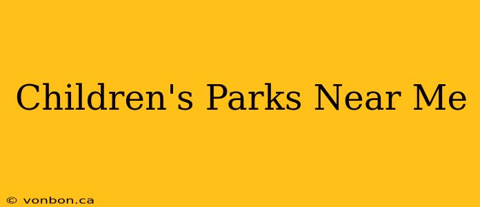 Children's Parks Near Me