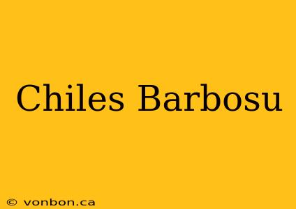 Chiles Barbosu