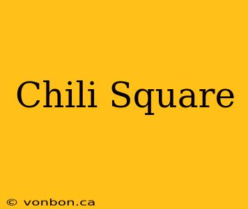 Chili Square