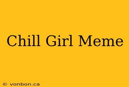 Chill Girl Meme