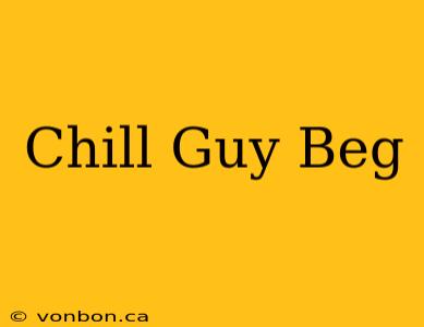 Chill Guy Beg