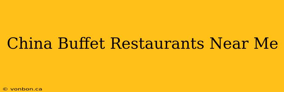 China Buffet Restaurants Near Me