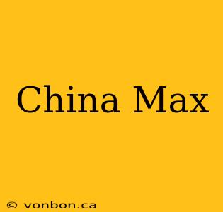 China Max