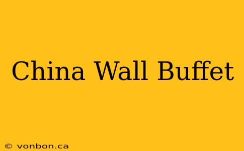 China Wall Buffet