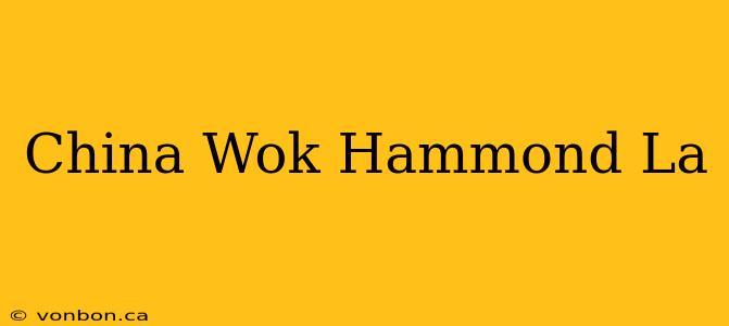 China Wok Hammond La