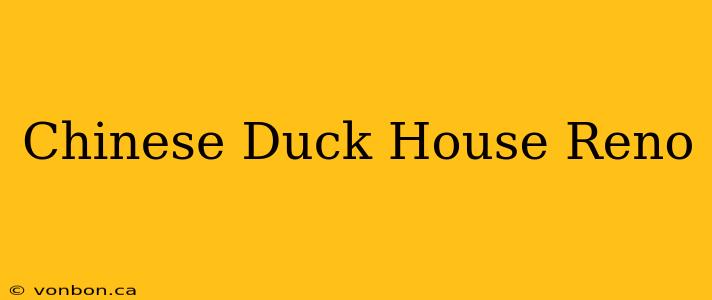 Chinese Duck House Reno