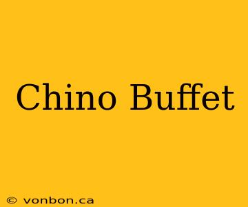 Chino Buffet