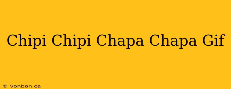 Chipi Chipi Chapa Chapa Gif