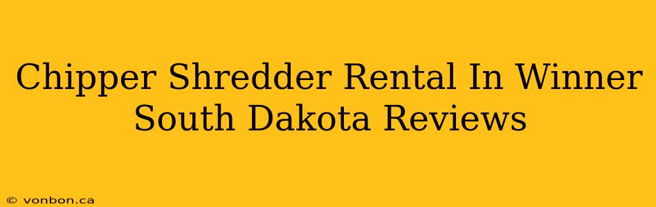 Chipper Shredder Rental In Winner South Dakota Reviews