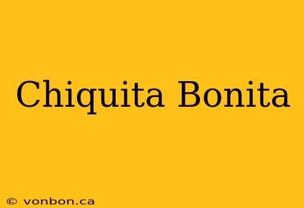 Chiquita Bonita