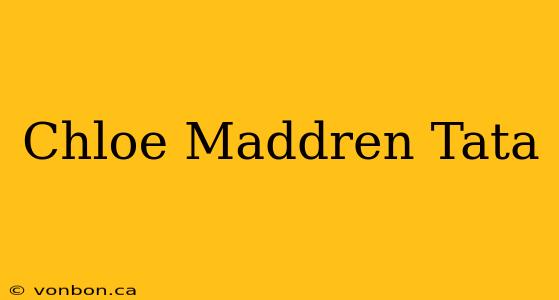 Chloe Maddren Tata