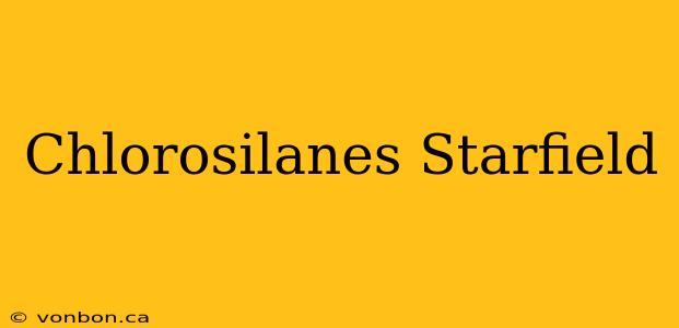 Chlorosilanes Starfield