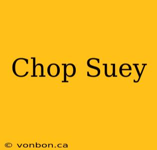 Chop Suey