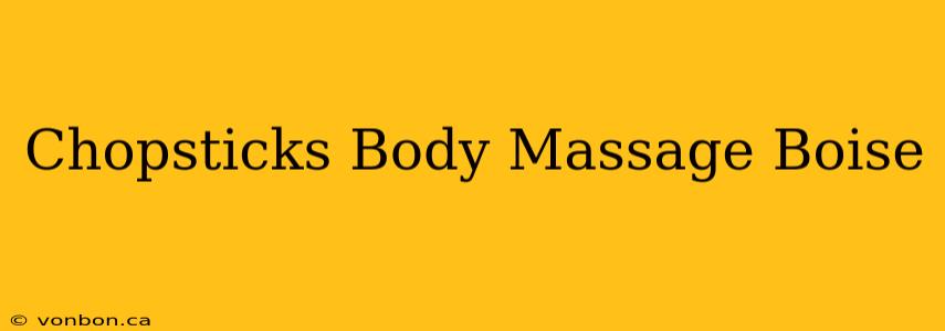 Chopsticks Body Massage Boise