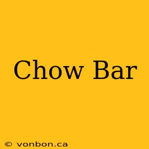 Chow Bar