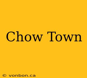 Chow Town