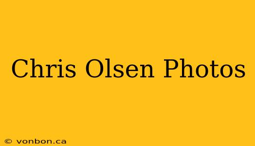 Chris Olsen Photos