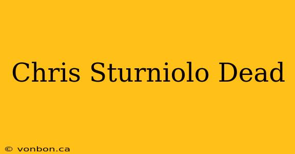 Chris Sturniolo Dead