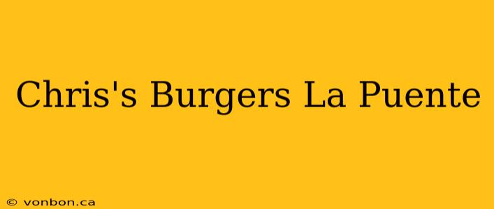 Chris's Burgers La Puente