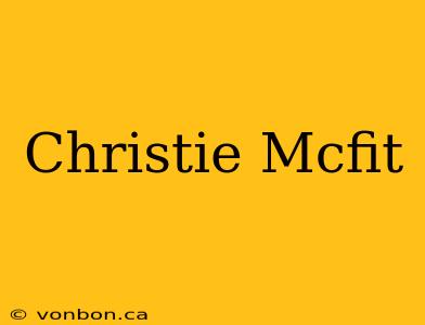 Christie Mcfit