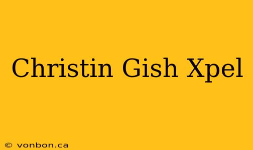 Christin Gish Xpel