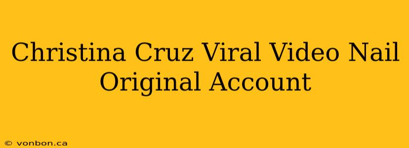 Christina Cruz Viral Video Nail Original Account