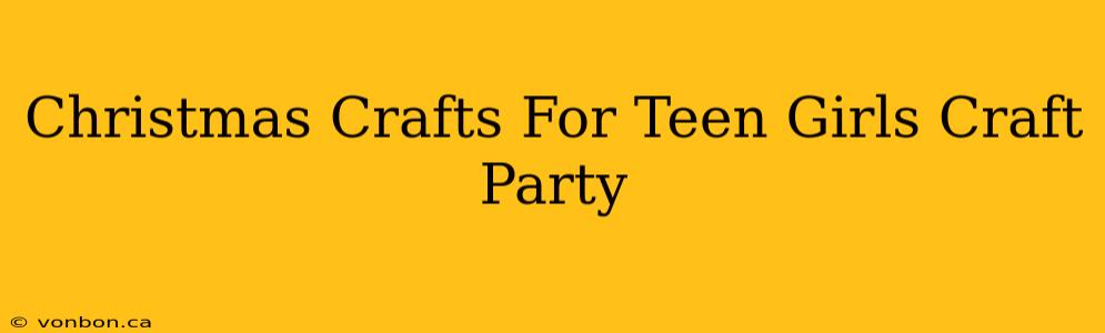 Christmas Crafts For Teen Girls Craft Party