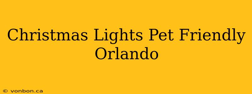 Christmas Lights Pet Friendly Orlando