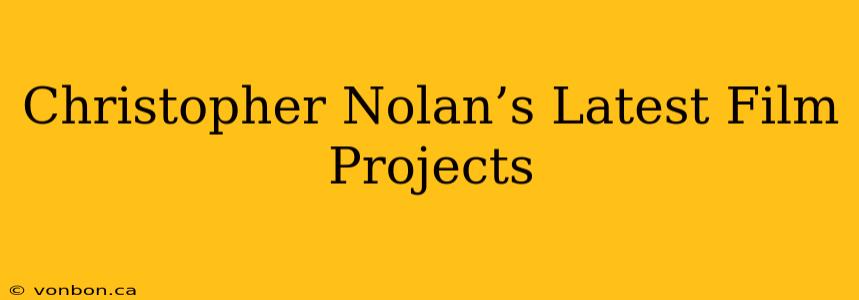 Christopher Nolan’s Latest Film Projects