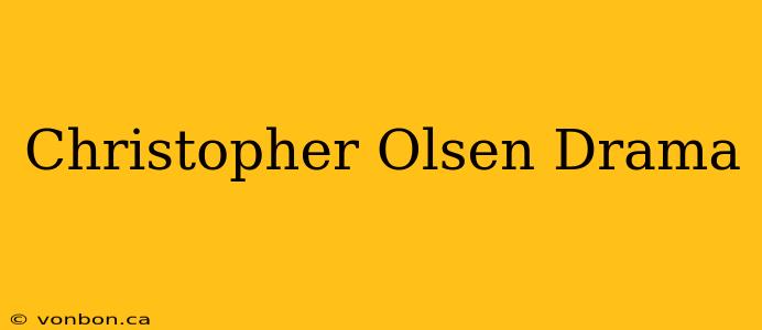 Christopher Olsen Drama