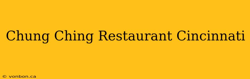 Chung Ching Restaurant Cincinnati