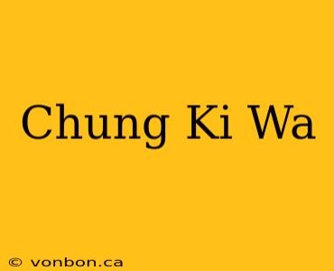 Chung Ki Wa