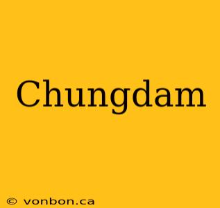 Chungdam