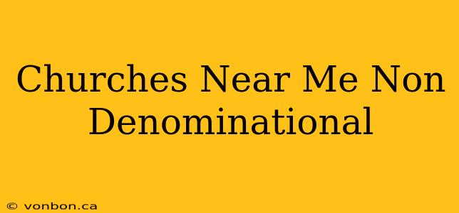 Churches Near Me Non Denominational