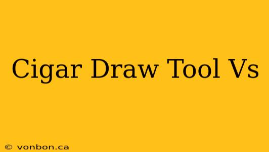 Cigar Draw Tool Vs