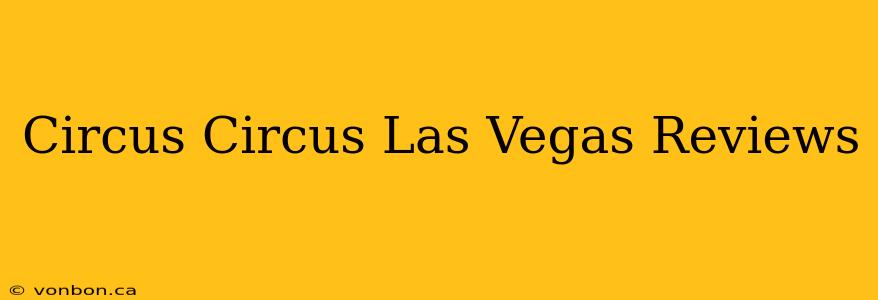 Circus Circus Las Vegas Reviews