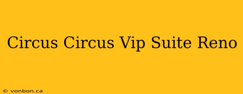 Circus Circus Vip Suite Reno